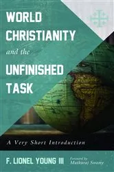 Book cover of World Christianity and the Unfinished Task by Young, III, F. Lionel