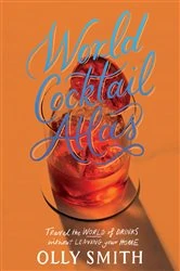 Book cover of World Cocktail Atlas by Olly Smith