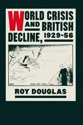 Book cover of World Crisis and British Decline, 1929-56 by Roy Douglas