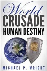 Book cover of World Crusade Human Destiny by Michael P. Wright
