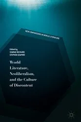 Book cover of World Literature, Neoliberalism, and the Culture of Discontent by Sharae Deckard