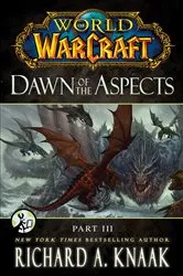 Book cover of World of Warcraft: Dawn of the Aspects: Part III by Richard A. Knaak