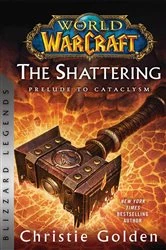 Book cover of World of Warcraft: The Shattering - Prelude to Cataclysm by Christie Golden