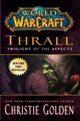 Book cover of World of Warcraft: Thrall: Twilight of the Aspects by Christie Golden