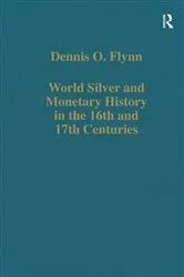 Book cover of World Silver and Monetary History in the 16th and 17th Centuries by Dennis O. Flynn