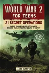 Book cover of WORLD WAR 2 FOR TEENS - 21 SECRET OPERATIONS by Unknown
