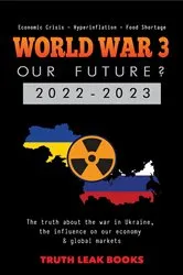 Book cover of WORLD WAR 3 - Our Future? 2022-2023 by Truth Leak Books