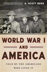 Book cover of World War I and America: Told By the Americans Who Lived It (LOA #289) by A. Scott Berg