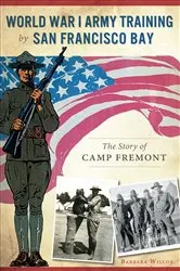 Book cover of World War I Army Training by San Francisco Bay by Barbara Wilcox