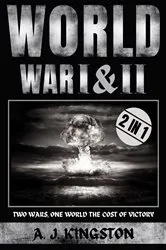 Book cover of World War I & II: Two Wars, One World by A.J. Kingston
