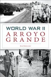 Book cover of World War II Arroyo Grande by Jim Gregory