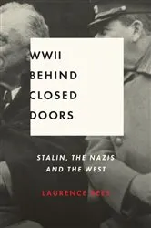 Book cover of World War II Behind Closed Doors by Laurence Rees