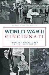 Book cover of World War II Cincinnati by Robert Earnest Miller