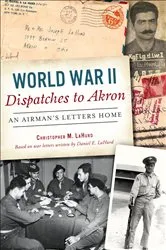 Book cover of World War II Dispatches to Akron by Unknown