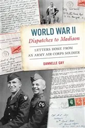 Book cover of World War II Dispatches to Madison by Dannelle Gay