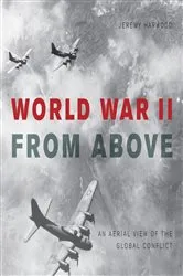 Book cover of World War II From Above by Jeremy Harwood