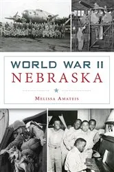 Book cover of World War II Nebraska by Melissa Amateis