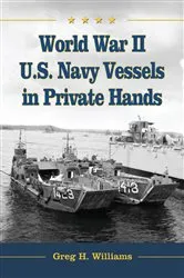 Book cover of World War II U.S. Navy Vessels in Private Hands by Greg H. Williams