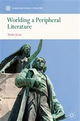 Book cover of Worlding a Peripheral Literature by Marko Juvan