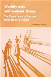 Book cover of Worldly Acts and Sentient Things by Robert A. Chodat