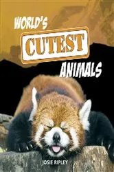 Book cover of World's Cutest Animals by Josie Ripley