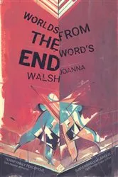 Book cover of Worlds from the Word's End by Joanna Walsh