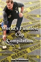 Book cover of World's Funniest Cop Compilation by Dan Whitehurst