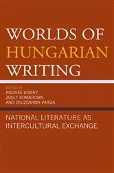 Book cover of Worlds of Hungarian Writing by András Kiséry