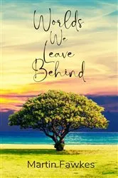 Book cover of Worlds We Leave Behind by Martin Fawkes