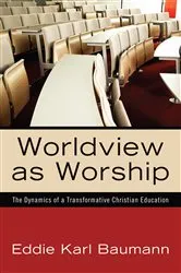 Book cover of Worldview as Worship by Eddie Karl Baumann