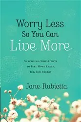 Book cover of Worry Less So You Can Live More by Jane Rubietta