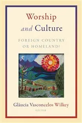 Book cover of Worship and Culture by Glaucia Vasconcelos Wilkey