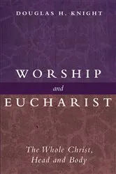Book cover of Worship and Eucharist by Douglas H. Knight