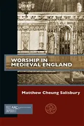 Book cover of Worship in Medieval England by Matthew Cheung Salisbury