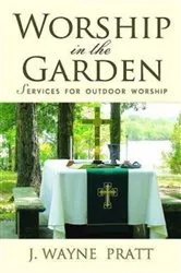 Book cover of Worship in the Garden by J. Wayne Pratt