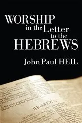 Book cover of Worship in the Letter to the Hebrews by John Paul Heil