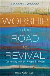 Book cover of Worship Is the Road to Revival by Robert E. Webber