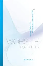 Book cover of Worship Matters (Foreword by Paul Baloche) by Bob Kauflin