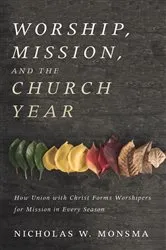 Book cover of Worship, Mission, and the Church Year by Nicholas W. Monsma
