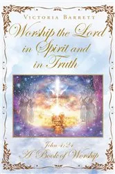Book cover of Worship the Lord in Spirit and in Truth by Victoria Barrett