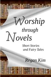 Book cover of Worship Through Novels by Regan Kim