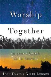 Book cover of Worship Together in Your Church as in Heaven by Josh Davis