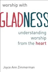 Book cover of Worship with Gladness by Joyce Ann Zimmerman