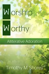 Book cover of Worship Worthy by Timothy M. Shorey