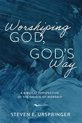Book cover of Worshiping God, God’s Way by Steven E. Urspringer