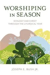 Book cover of Worshiping in Season by Joseph E. Bush