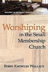 Book cover of Worshiping in the Small Membership Church by Robin Knowles Wallace