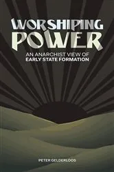 Book cover of Worshiping Power by Peter Gelderloos