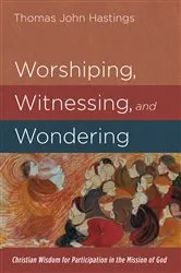 Book cover of Worshiping, Witnessing, and Wondering by Thomas John Hastings
