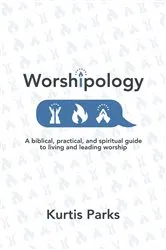Book cover of Worshipology by Kurtis Parks